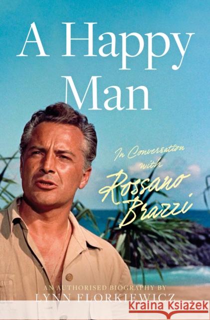 A Happy Man: In Conversation with Rossano Brazzi Lynn Florkiewicz 9781835740460 The Book Guild Ltd