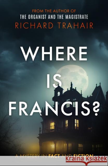 Where is Francis? Richard Trahair 9781835742341