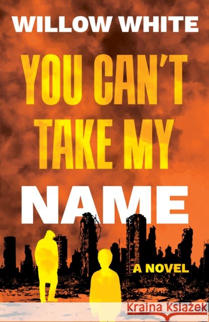 You Can’t Take My Name Willow White 9781835742402