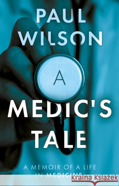 A Medic's Tale Paul Wilson 9781835742853