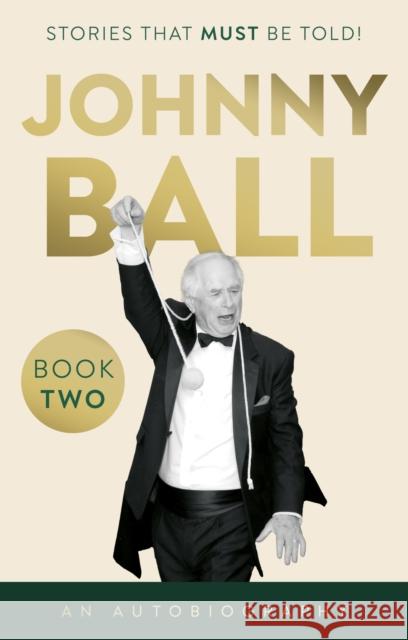 Johnny Ball – Stories That Must Be Told! Johnny Ball 9781835743782 The Book Guild Ltd