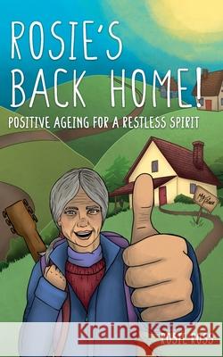 Rosie's Back Home!: Positive Ageing for a Restless Spirit Rosie Ross 9781835841471 Rowanvale Books Ltd