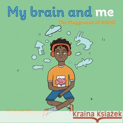 My Brain and Me: The Playground of ADHD Emily McGowan 9781835841501 Rowanvale Books Ltd
