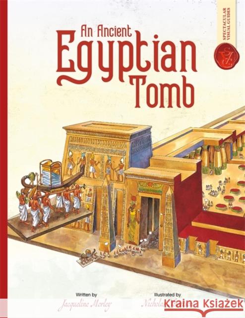 Ancient Egyptian Tomb: Spectacular Visual Guides Jacqueline Morley 9781835870167