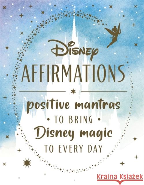 Disney Affirmations: 54 mantras to bring Disney magic to every day Walt Disney 9781835870235 Bonnier Books Ltd