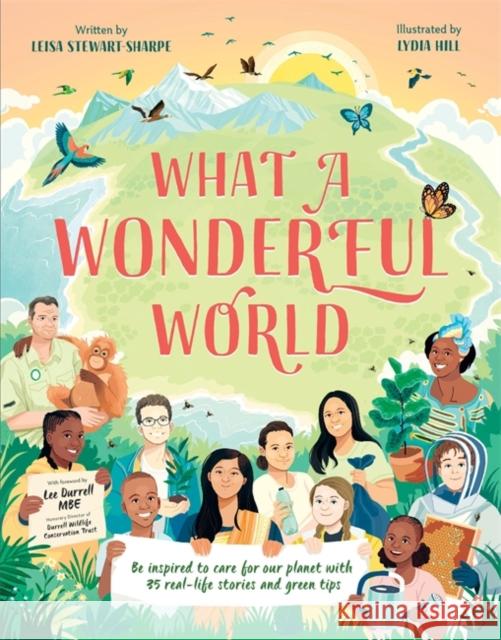 What a Wonderful World: Be inspired to care for our planet with 35 real-life stories and eco tips Leisa Stewart-Sharpe 9781835871768