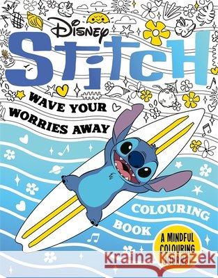 Disney Stitch - Wave Your Worries Away Colouring Book: A Mindful Colouring Journey Walt Disney 9781835873083