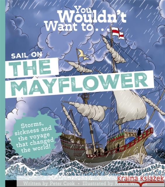 You Wouldn't Want To Sail on the Mayflower Peter Cook 9781835874110 Bonnier Books Ltd