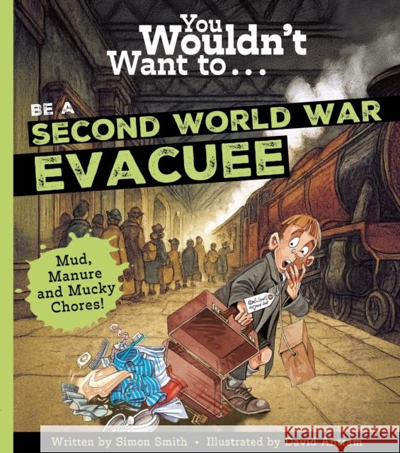 You Wouldn't Want To Be A Second World War Evacuee Simon Smith 9781835874141