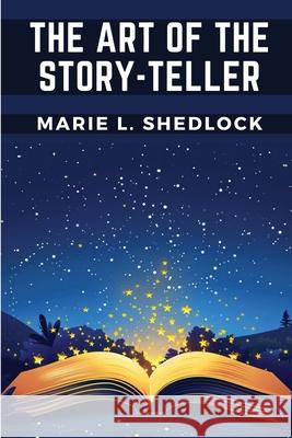 The Art of the Story-Teller Marie L Shedlock 9781835910122