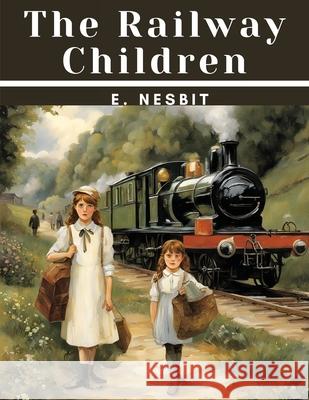 The Railway Children E Nesbit 9781835910429 Magic Publisher