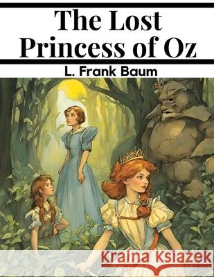 The Lost Princess of Oz L Frank Baum 9781835910566 Magic Publisher