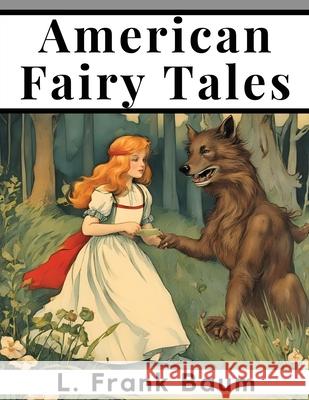 American Fairy Tales L Frank Baum 9781835910597 Magic Publisher