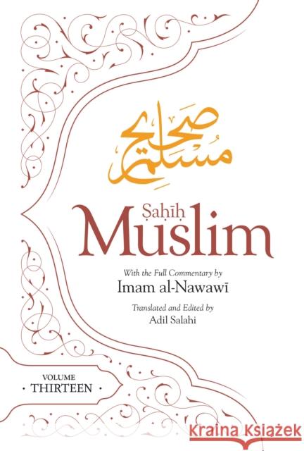 Sahih Muslim (Volume 13): With the Full Commentary by Imam Nawawi Imam Abul-Husain Muslim 9781835920275 Kube Publishing Ltd