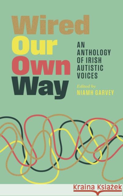 Wired Our Own Way: An Anthology of Irish Autistic Voices  9781835940051 New Island Books