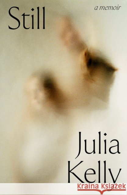 Still - A Memoir Julia Kelly 9781835940082