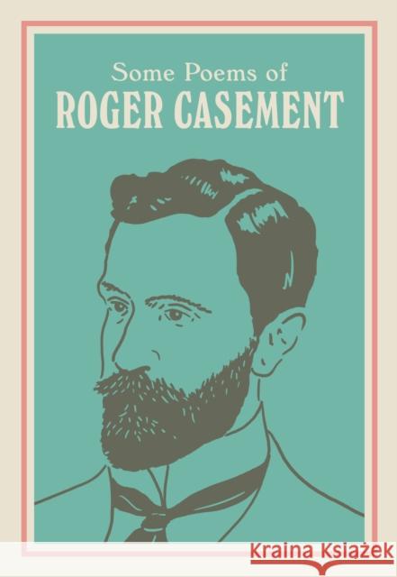 SOME POEMS OF ROGER CASEMENT: with a new introduction by Sean Hewitt Sean Hewitt 9781835940136 New Island Books