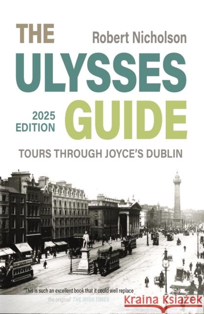 The Ulysses Guide: Tours through Joyce's Dublin Robert Nicholson 9781835940167 New Island Books