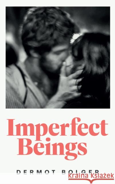IMPERFECT BEINGS Dermot Bolger 9781835940464
