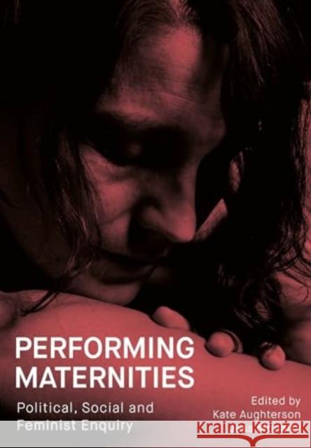 Performing Maternities: Political, Social and Feminist Enquiry  9781835950166 Intellect