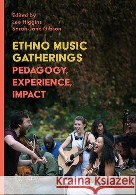 Ethno Music Gatherings: Pedagogy, Experience, Impact  9781835950357 Intellect