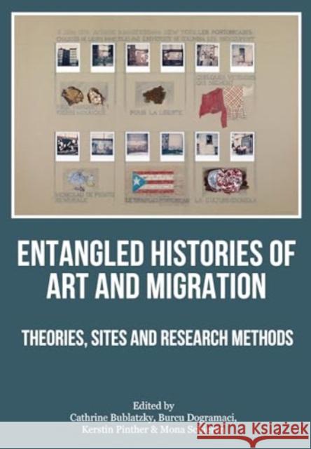 Entangled Histories of Art and Migration: Theories, Sites and Research Methods  9781835950470 Intellect