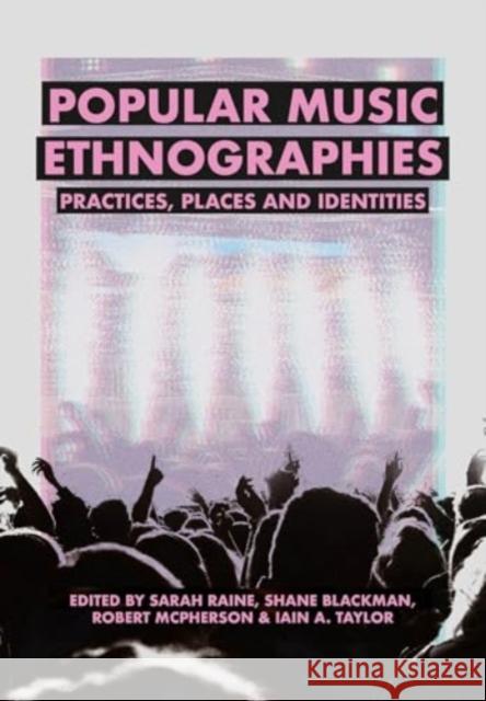 Popular Music Ethnographies: Practices, Places and Identities  9781835950579 Intellect