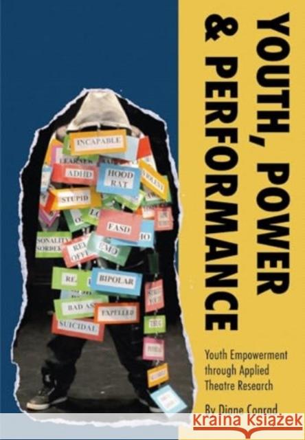 Youth, Power, Performance: Applied Theatre with Systemically Marginalized Youth Diane (University of Alberta) Conrad 9781835950791 Intellect