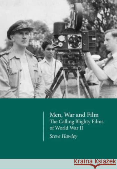 Men, War and Film: The Calling Blighty Films of World War II Steve Hawley 9781835951071 Intellect Books