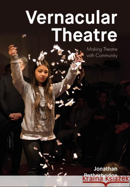 Vernacular Theatre: Making Theatre with Community Jonathan Petherbridge 9781835951897 Intellect