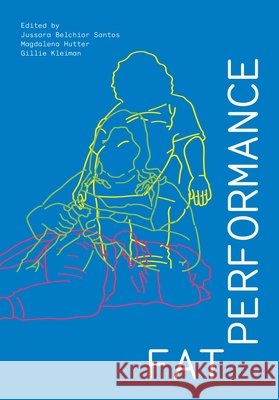 Fat Performance Jussara Belchio Magdalena Hutter Gillie Kleiman 9781835952993