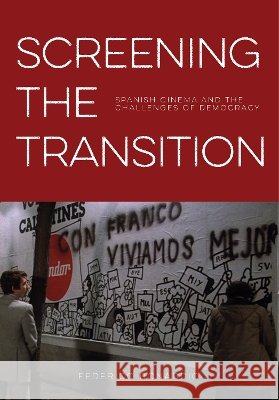 Screening the Transition: Spanish Cinema and the Challenges of Democracy Federico Bonaddio 9781835953464 Intellect (UK)