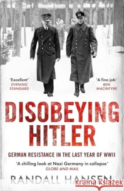 Disobeying Hitler: German Resistance in the Last Year of WWII Randall Hansen 9781835980569