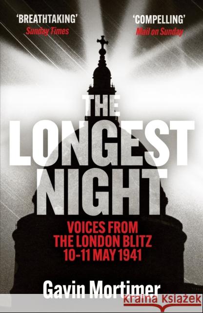 The Longest Night: Voices from the London Blitz 10-11 May 1941 Gavin Mortimer 9781835980613 Canelo