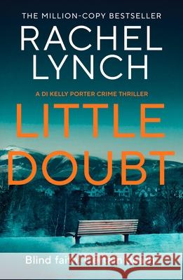 Little Doubt: DI Kelly Porter Book Seven Rachel Lynch 9781835982952