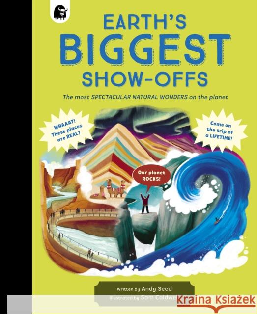 Earth's BIGGEST Show-Offs: The most SPECTACULAR NATURAL WONDERS on the planet Andy Seed 9781836000099