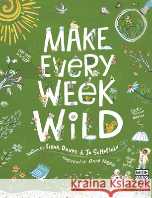 Make Every Week Wild: 52 Creative Activities for Outdoor Adventures Fiona Danks and Jo Schofield             Anna Ivanir 9781836000280