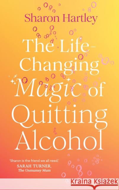 The Life-Changing Magic of Quitting Alcohol Sharon Hartley 9781836001522 Quarto Publishing PLC