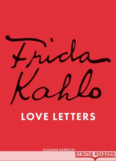 Frida Kahlo's Love Letters Suzanne Barbezat 9781836001546 Quarto Publishing PLC