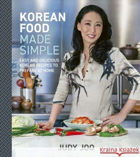 Korean Food Made Simple: Easy and Delicious Korean Recipes to Prepare at Home Judy Joo 9781836001577