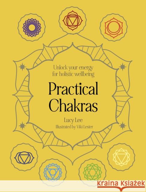 Practical Chakras: Unlock your energy for holistic wellbeing Lucy Lee 9781836002185