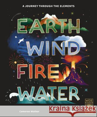 Earth, Wind, Fire, Water Cameron Walker Thomas Baas 9781836003106 Wide Eyed Editions