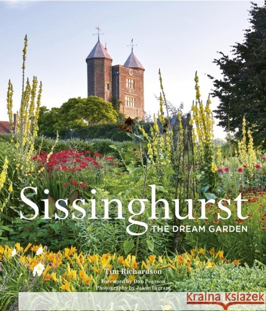 Sissinghurst: The Dream Garden Tim Richardson Jason Ingram                             Dan Pearson 9781836003588