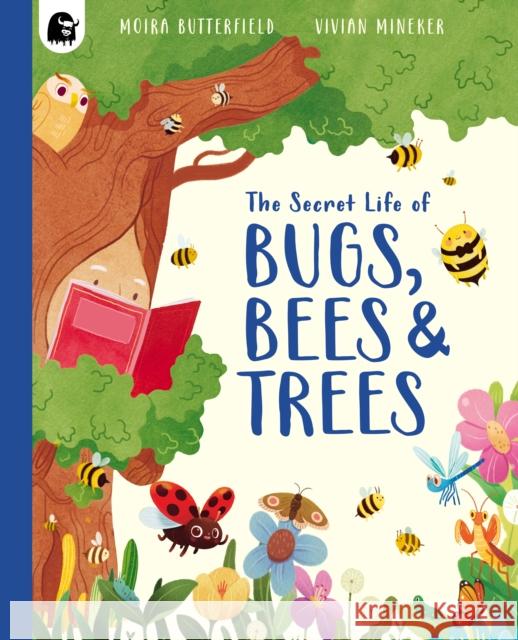 The Secret Life of Bugs, Bees & Trees Moira Butterfield 9781836003694