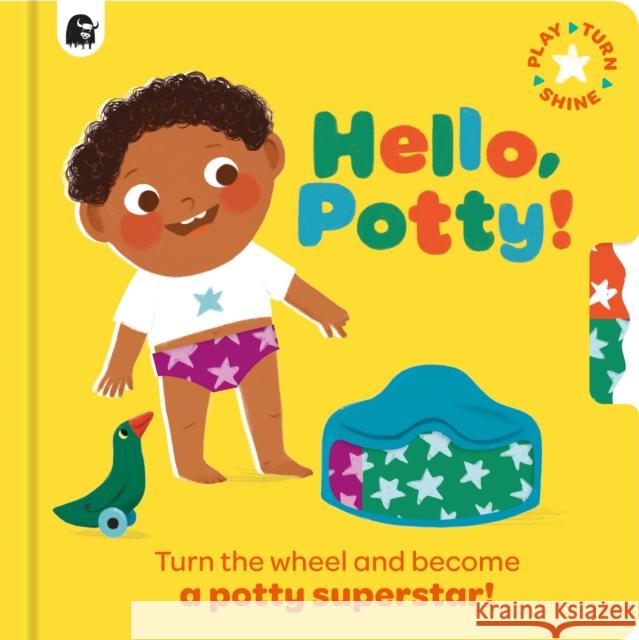 Hello, Potty!: Turn the wheel and become a potty superstar! Happy Yak 9781836003731 Quarto Publishing PLC