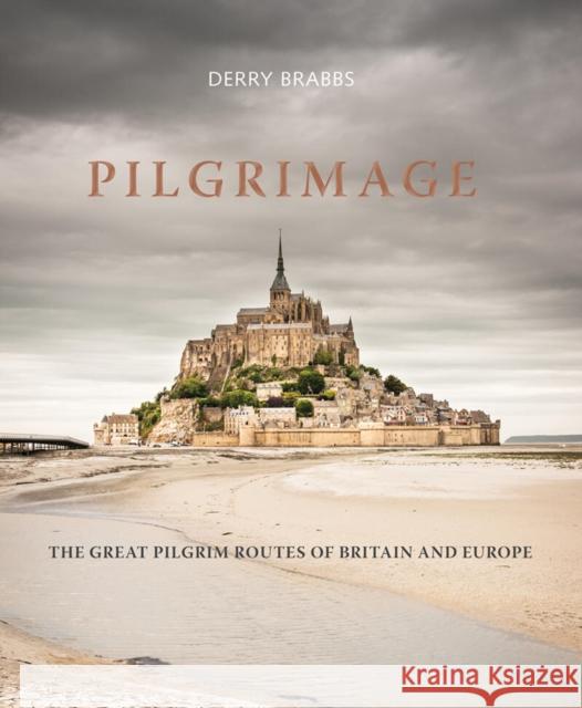 Pilgrimage: The Great Pilgrim Routes of Britain and Europe Derry Brabbs 9781836004066