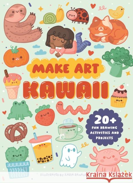 Make Art: Kawaii: 20+ Fun Drawing Activities and Projects Ellen Philpott 9781836005315