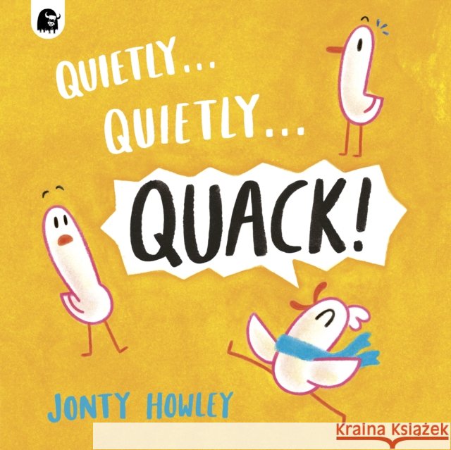 Quietly . . . Quietly . . . QUACK! Jonty Howley 9781836005889