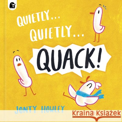 Quietly . . . Quietly . . . Quack! Jonty Howley Jonty Howley 9781836005896