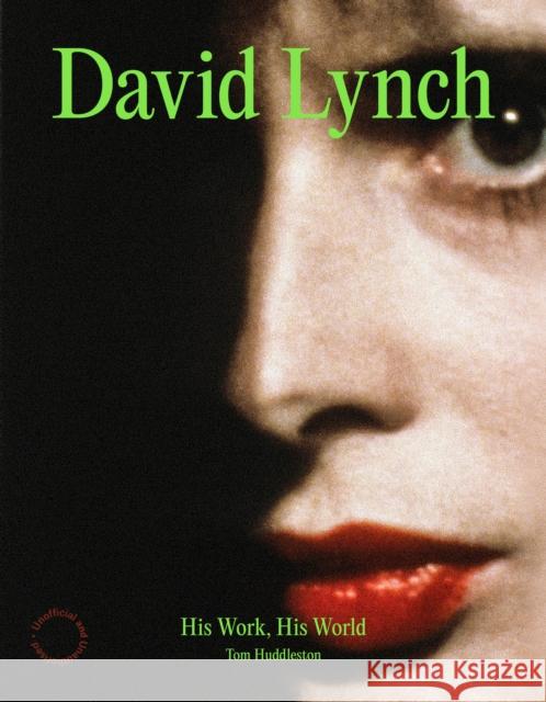 David Lynch: His Work, His World Tom Huddleston 9781836005964